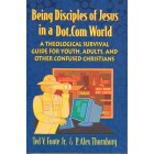 Being Disciples Of Jesus In A Dot.Com World by Ted V. Foote Jr and P. Alex Thornburg